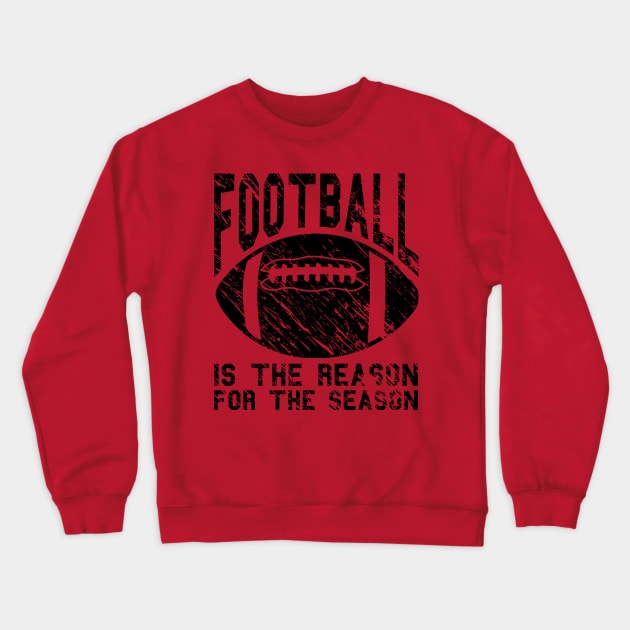 Football Is The Reason For The Season Crewneck Sweatshirt by joshp214